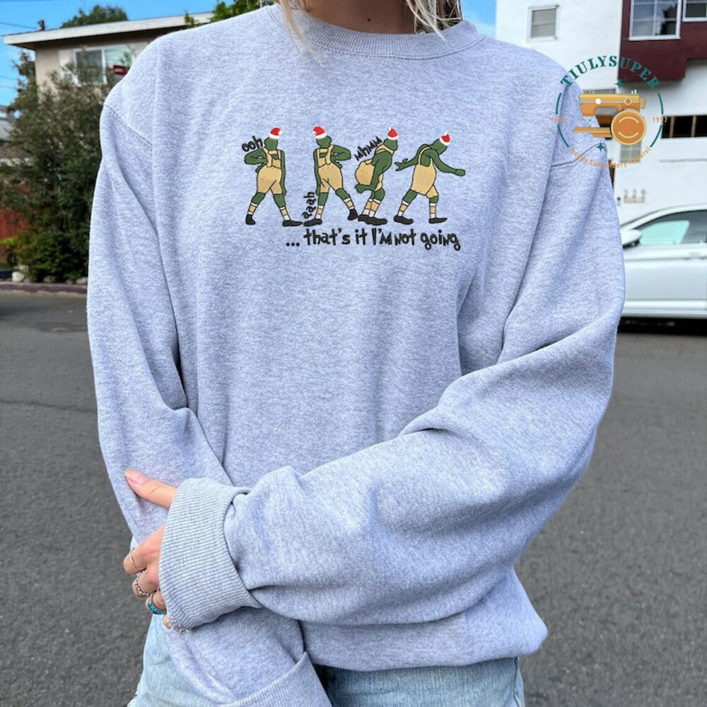 Embroidered That’s It I’m Not Going Embroidered Sweatshirt, Funny Greenchmas Crewneck, Cute Christmas Tee, Christmas Gifts, Family Shirt