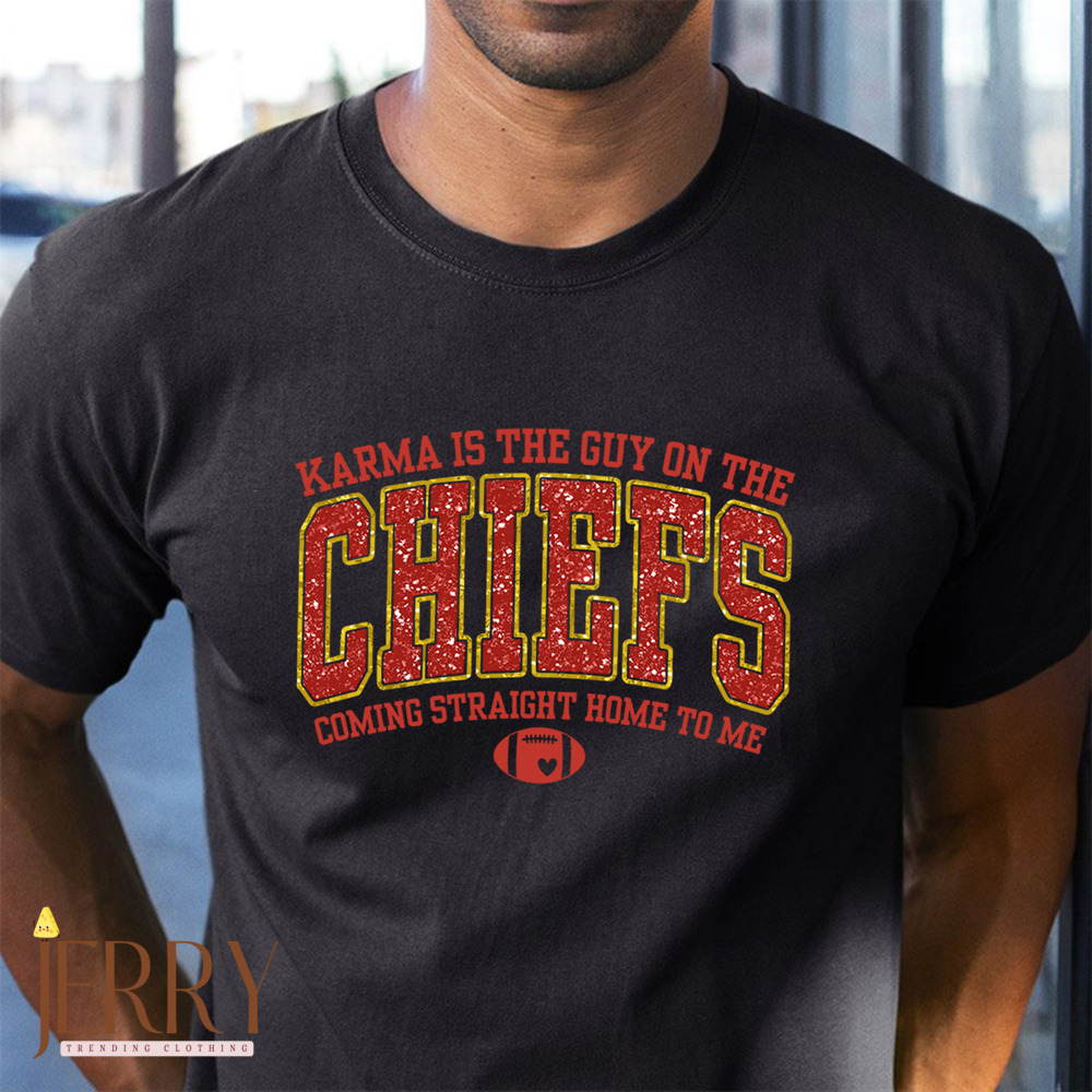 Karma Is The Guy On The Chiefs Coming Straight Home To Me Sweatshirt, American Football Shirt