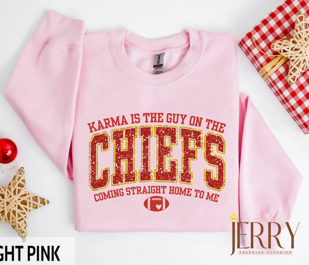 Karma Is The Guy On The Chiefs Coming Straight Home To Me Sweatshirt, American Football Shirt