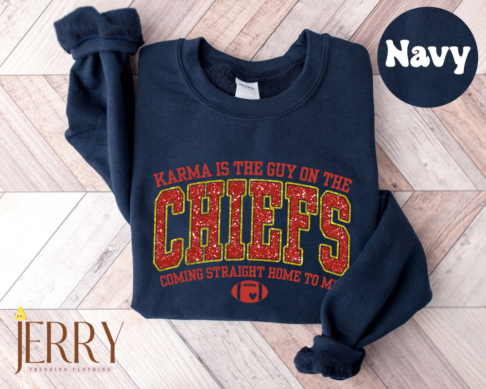 Karma Is The Guy On The Chiefs Coming Straight Home To Me Sweatshirt, American Football Shirt