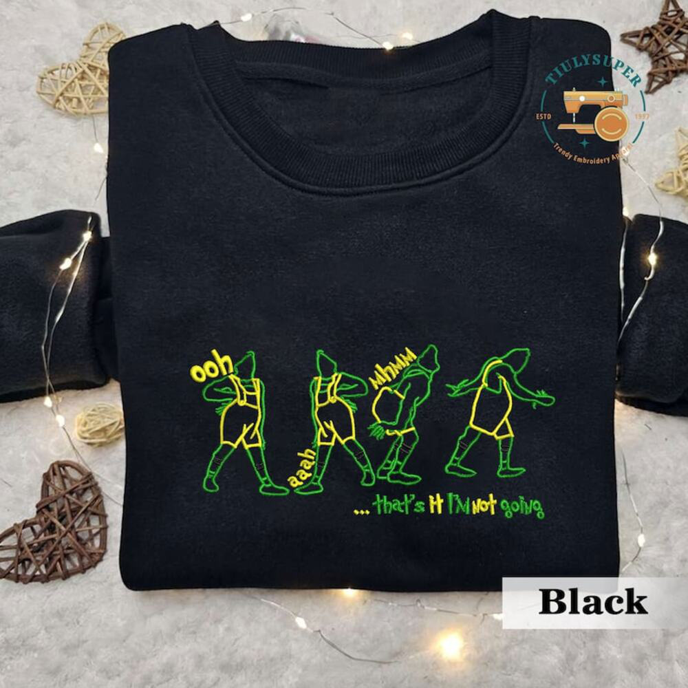 Embroidered That’s It I’m Not Going Embroidered Sweatshirt, Funny Greenchmas Crewneck, Cute Christmas Tee, Christmas Gifts, Family Shirt