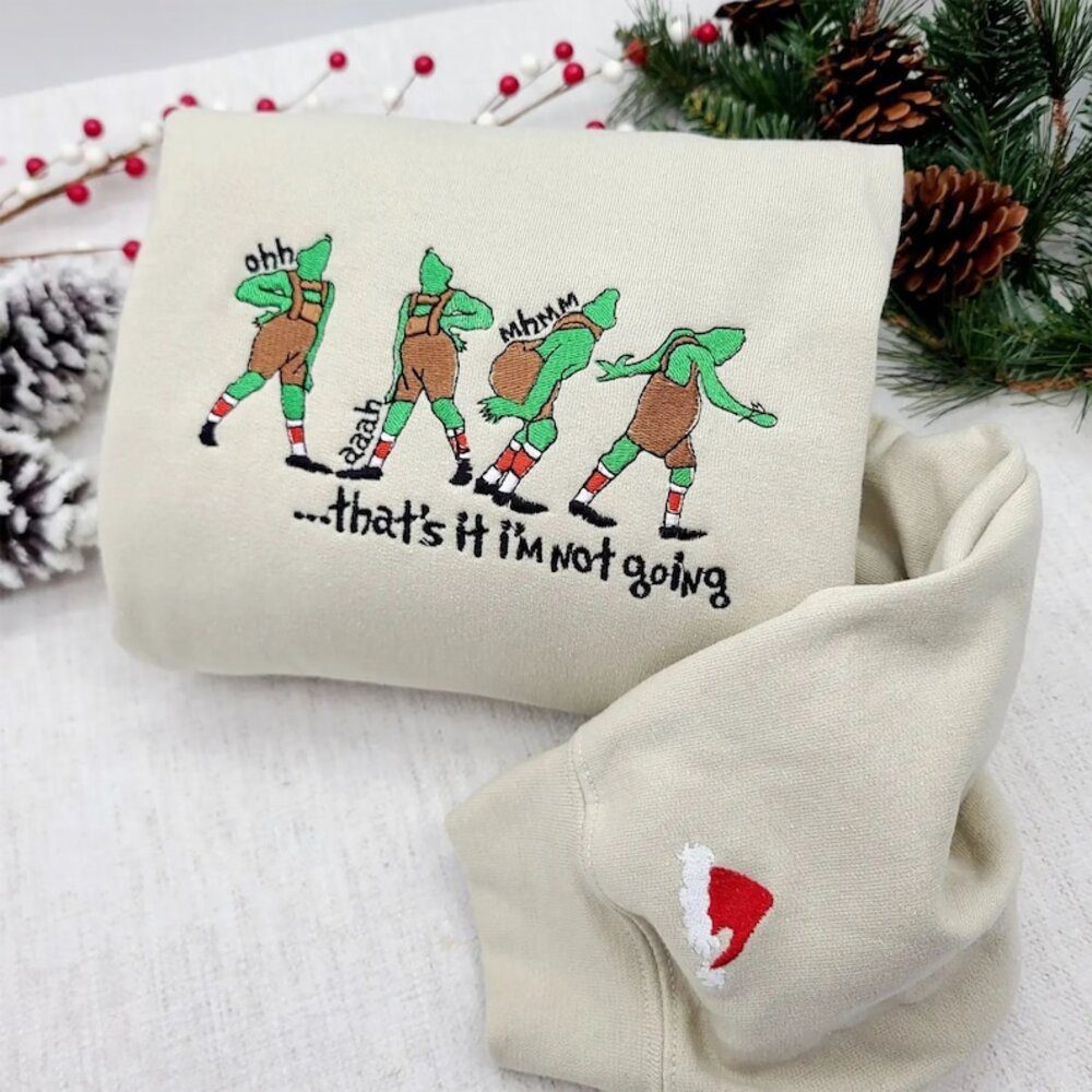 That’s It I’m Not Going Grinch Christmas Sweatshirt, Christmas Green Goblin Embroidered Sweatshirt, Christmas Embroidered Sweatshirt